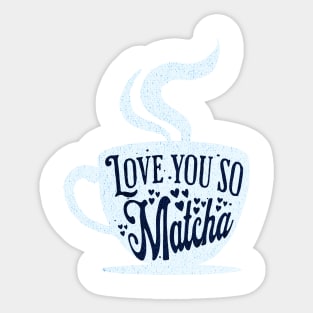 love you so matcha Sticker